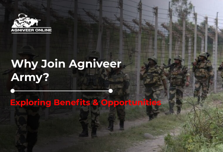 Why Join Agniveer Army? Exploring Benefits and Opportunities